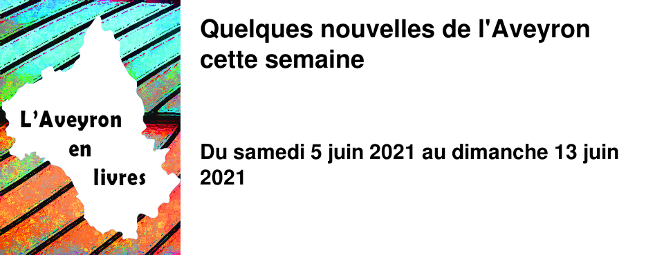 Quelques nouvelles de l'Aveyron cette semaine