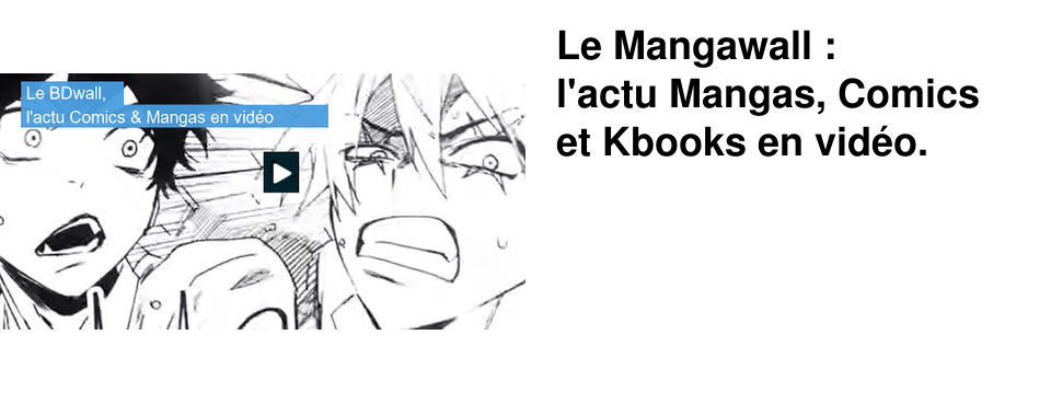 Le+Mangawall+: l'actu+Mangas,+Comics+et+Kbooks+en+vid�o.